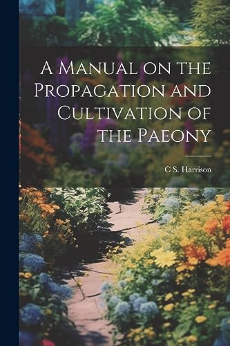 Harrison - A Manual on the Propagation and Cultivation of the Paeony -