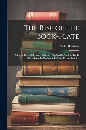 Bowdoin - Rise of the Book-plate; Being an Exemplification of the art,
