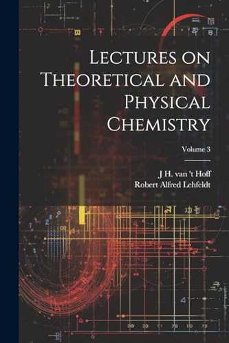 Lehfeldt - Lectures on Theoretical and Physical Chemistry; Volume 3 -