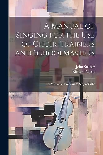Stainer - A Manual of Singing for the use of Choir-trainers and School