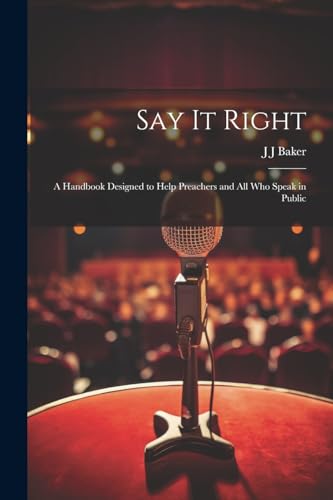 Baker - Say it Right: A Handbook Designed to Help Preachers and all wh