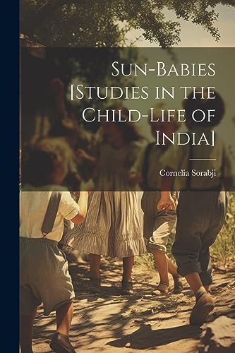 Sorabji - Sun-babies [studies in the Child-life of India] - New paperb