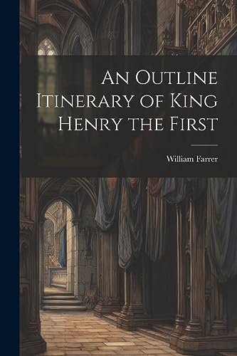 Farrer - An Outline Itinerary of King Henry the First - New paperback