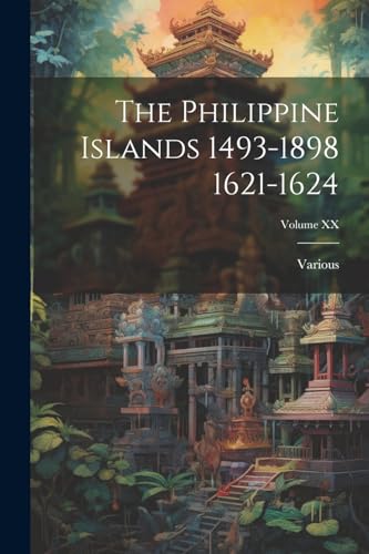 Various - Philippine Islands 1493-1898 1621-1624; Volume XX - New pape