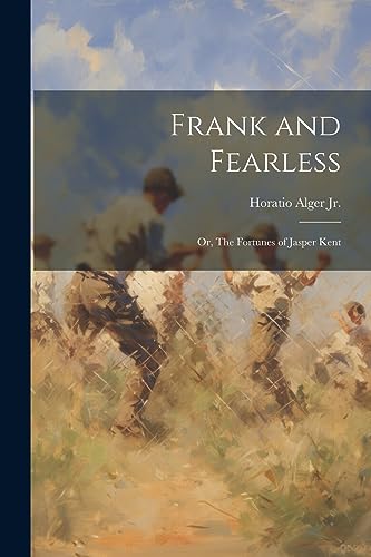 Alger Jr. - Frank and Fearless: Or, The Fortunes of Jasper Kent - New