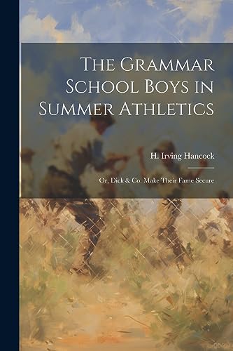 Hancock - Grammar School Boys in Summer Athletics  Or, Dick & Co. Make