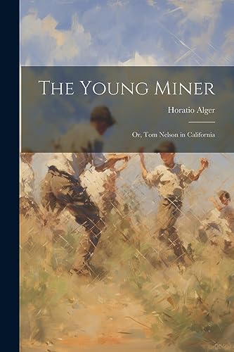 Alger - Young Miner: Or, Tom Nelson in California - New paperback or s