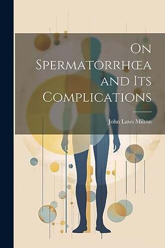 Milton - On Spermatorrh?a and its Complications - New paperback or sof