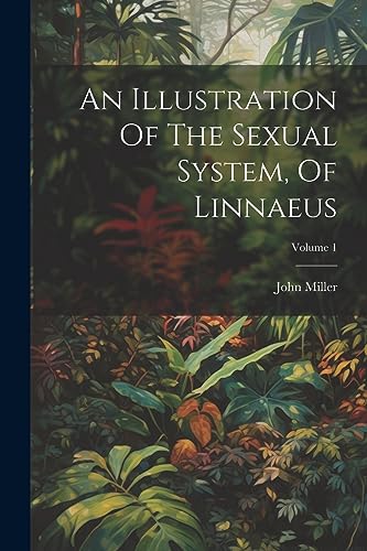 Miller - An Illustration Of The Sexual System, Of Linnaeus; Volume 1 -