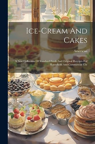 American - Ice-cream And Cakes  A New Collection Of Standard Fresh And