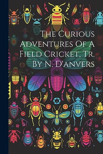 Anonymous - Curious Adventures Of A Field Cricket, Tr. By N. D'anvers