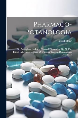 Blair - Pharmaco-botanologia: Or, An Alphabetical And Classical Disser
