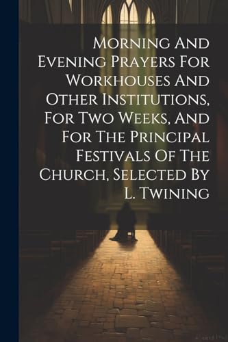Anonymous - Morning And Evening Prayers For Workhouses And Other Insti