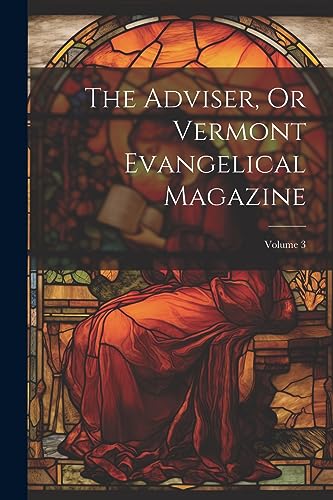 Anonymous - Adviser, Or Vermont Evangelical Magazine  Volume 3 - New p