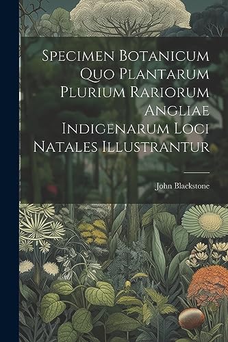 Blackston - Specimen Botanicum Quo Plantarum Plurium Rariorum Angliae