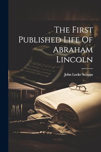 Scripps - First Published Life Of Abraham Lincoln - New paperback or s
