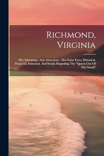 Anonymous - Richmond, Virginia: Her Advantages And Attractions : Also