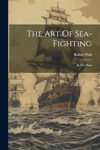 Park - Art Of Sea-fighting: In Five Parts - New paperback or softback