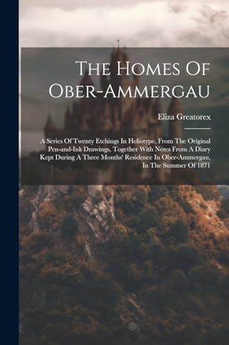 Greatorex - Homes Of Ober-ammergau: A Series Of Twenty Etchings In Hel