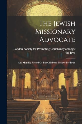 London Society for P - Jewish Missionary Advocate: And Monthly Record