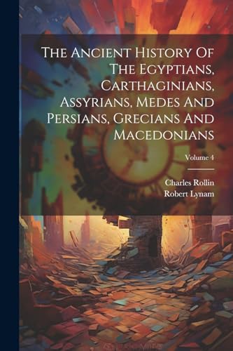 Rollin - Ancient History Of The Egyptians, Carthaginians, Assyrians, M