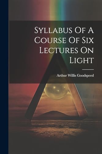 Goodspeed - Syllabus Of A Course Of Six Lectures On Light - New paperb