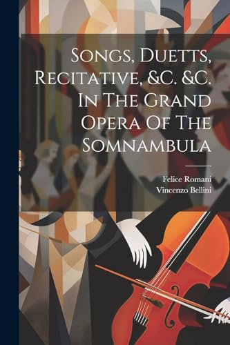 Bellini - Songs, Duetts, Recitative, &c. &c. In The Grand Opera Of The