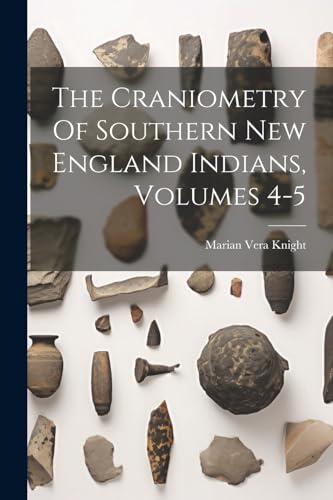 Knight - Craniometry Of Southern New England Indians, Volumes 4-5 - Ne