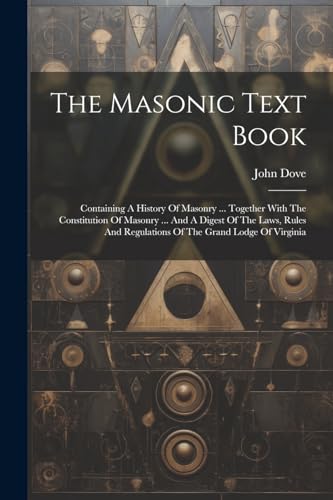 Dov - Masonic Text Book: Containing A History Of Masonry ... Together