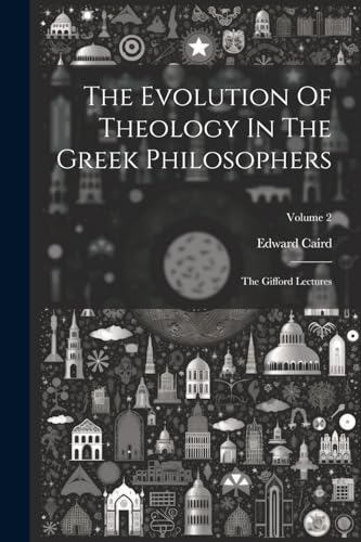 Caird - Evolution Of Theology In The Greek Philosophers: The Gifford L