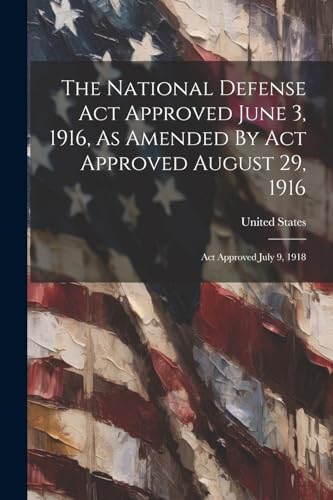 States - National Defense Act Approved June 3, 1916, As Amended By Act