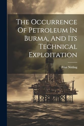 N?tling - Occurrence Of Petroleum In Burma, And Its Technical Exploita