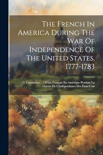 Anonymous - French In America During The War Of Independence Of The Un