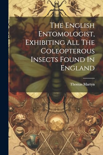 Martyn - English Entomologist, Exhibiting All The Coleopterous Insects