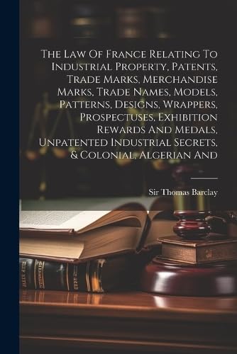 Barclay - Law Of France Relating To Industrial Property, Patents, Trad