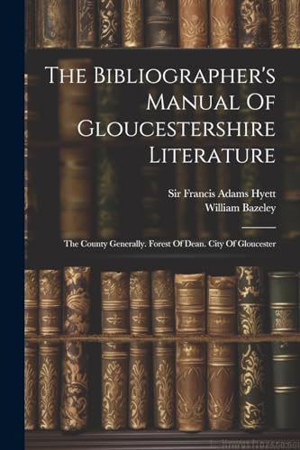 Sir Francis Adams Hy - Bibliographer's Manual Of Gloucestershire Liter