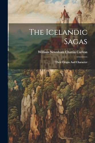 William Newnham Chat - Icelandic Sagas: Their Origin And Character - N