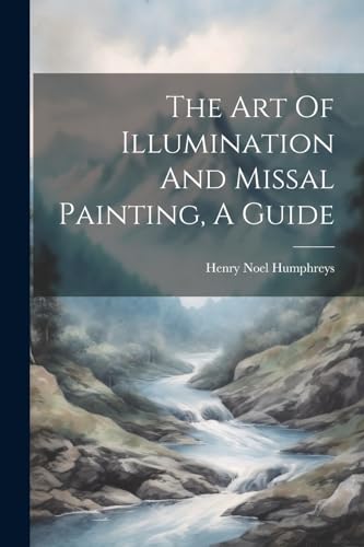 Humphreys - Art Of Illumination And Missal Painting, A Guide - New pap