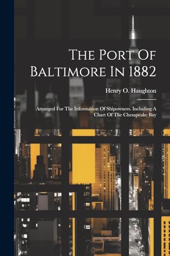 Haughton - Port Of Baltimore In 1882: Arranged For The Information Of