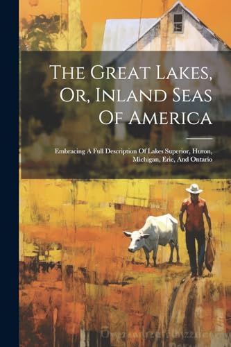 Anonymous - Great Lakes, Or, Inland Seas Of America: Embracing A Full