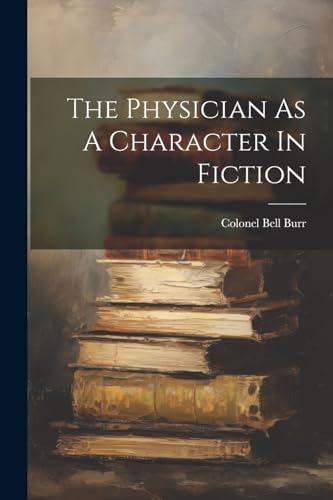 Burr - Physician As A Character In Fiction - New paperback or softback