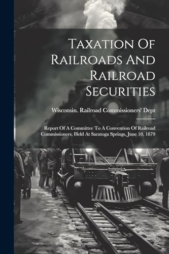 Wisconsin. Railroad - Taxation Of Railroads And Railroad Securities: R
