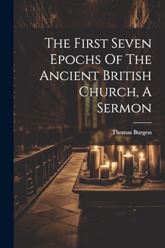 omas Burgess (bp. of - First Seven Epochs Of The Ancient British Churc