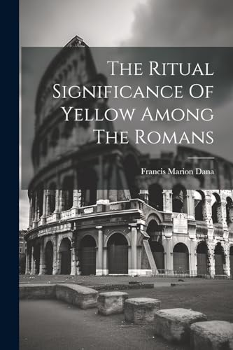 Dana - Ritual Significance Of Yellow Among The Romans - New paperback