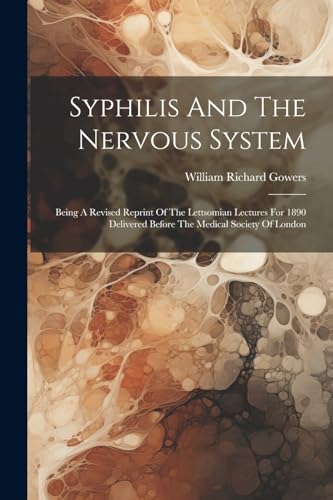 Gowers - Syphilis And The Nervous System: Being A Revised Reprint Of T