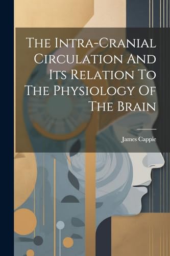 Cappi - Intra-cranial Circulation And Its Relation To The Physiology O