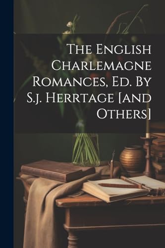 Anonymous - English Charlemagne Romances, Ed. By S.j. Herrtage [and Ot