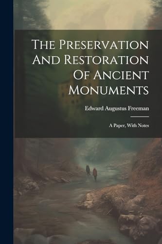 Freeman - Preservation And Restoration Of Ancient Monuments: A Paper,