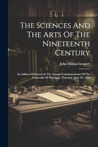 Gregory - Sciences And The Arts Of The Nineteenth Century: An Address