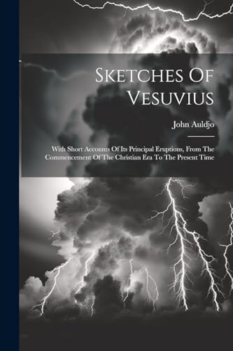 Auldjo - Sketches Of Vesuvius: With Short Accounts Of Its Principal Er